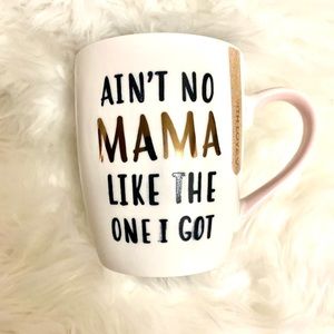 Ain’t no mama like the one I got coffee mug!
